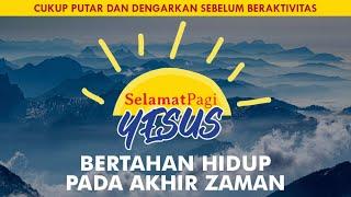 BERTAHAN HIDUP PADA AKHIR ZAMAN Matius 23-24  SELAMAT PAGI YESUS