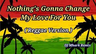 Nothings Gonna Change My Love For You - Dave Carlos Cover  Reggae Version   DJ Mhark Remix