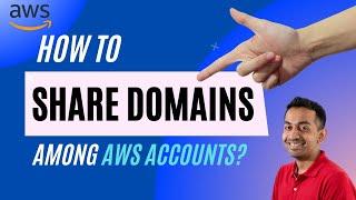 How to Share a Domain among AWS Accounts?