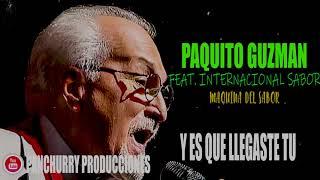 Y Es Que Llegaste Tu  Paquito Guzman Feat. Internacional Sabor - La Maquina Del Sabor