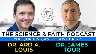 The Science & Faith Podcast - James Tour & Ard Louis Life Origins and Jesus Christ