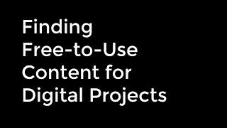 Finding Free-to-Use Content for Digital Projects