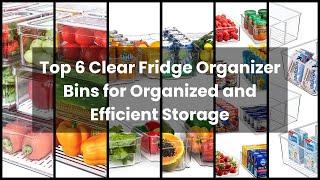 【Clear fridge organizer bins】Top 6 Clear Fridge Organizer Bins for Organized and Efficient Storage 