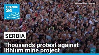 Thousands protest in Serbia against lithium mine project • FRANCE 24 English