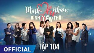 Mình Yêu Nhau Bình Yên Thôi Tập 104  Phim truyền hình VTV3 hay nhất 2024  Full HD  SK Pictures