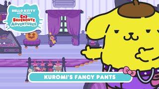 Kuromi’s Fancy Pants  Hello Kitty and Friends Supercute Adventures S9 EP10