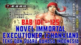 Novel Immortal Executioner Zhanxian Bab 101 - 125 Teks dan Suara Bahasa Indonesia