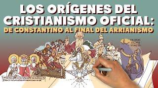 Los orígenes del Cristianismo Oficial de Constantino al final del Arrianismo.