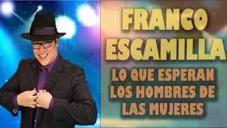 Franco Escamilla Lo Que Quieren  los Hombres de las Mujeres