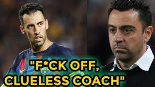 Busquets SLAMS Barca fans media for criticizing him tells Xavi to F*ck Off