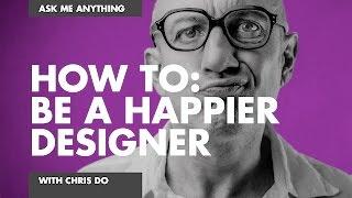 How To BE A HAPPIER BETTER DESIGNER