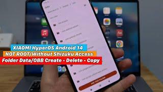 XIAOMI HyperOS Android 14 NOT ROOTWithout Shizuku - Access Folder DataOBB Create - Delete - Copy