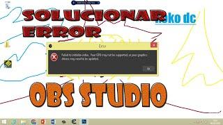 FIX OBS Failed to Initialize video. Your GPU is not Supported
