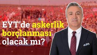 EYTde Askerlik Borçlanması Olacak Mı? Özgür Erdursun Yanıtladı