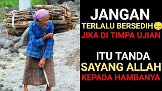 Jangan TERLALU BERSEDIH  Jika DITIMPA UJIAN itu TANDA SAYANG ALLAH kepada Kita.