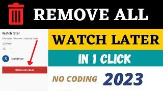 Delete All Watch Later Videos from YouTube  Remove All Videos in 1 Click  No Coding - 2024