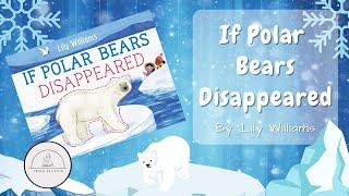 ️IF POLAR BEARS DISAPPEARED️Winter Nonfiction Read Aloud Book for Kids