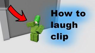 How to laugh clip on Roblox glitch through walls