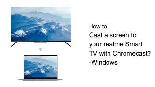 realme  Quick Tips  How to cast a screnn to your realme Smart TV with Chromecast?-Windows