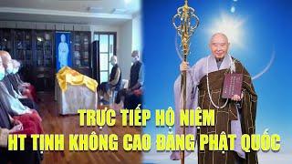 Trực tiếp  Niệm Phật Hộ Niệm  Hòa Thượng Thượng Tịnh Hạ Không Cao Đăng Phật Quốc