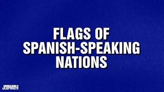 Flags of Spanish-Speaking Nations  Category  JEOPARDY