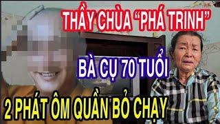 Thầy Chùa Ph.á Trinh Bà Cụ 70 Tuổi Một Đêm Đòi 2 Phát Ôm Quần Bỏ Chạy Luôn