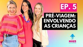 EP.05 - Pré-viagem Envolvendo as Crianças