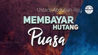 Membayar Hutang Puasa -  Ustadz Dr. Abdullah Roy M.A.