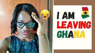 I AM LEAVING GHANA My time in Ghana has come to end and I am leaving Ghana. Living in Ghana