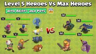 Level 5 HEROES with ABILITY and PETS VS Max HEROES  Clash of Clans