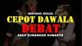 Wayang Golek CEPOT DAWALA DEBAT - Asep Sunandar Sunarya