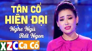 Tân Cổ Hiện Đại Đặc Biệt Hay Nhất Nghe Ngủ Rất Ngon - Vọng Cổ Đặc Biệt Hơi Dài  Ca Cổ Hay Tê Tái