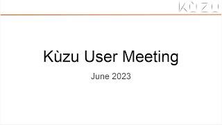 Kùzu user meeting - June 12 2023