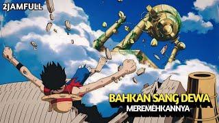 FULL 2 JAM‼️MELAWAN SANG DEWA DI PULAU LANGIT‼️- Alur Cerita One Piece