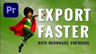 Export up to 4X faster with hardware encoding NVENC in Premiere Pro