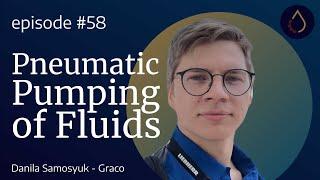 Episode 058    Pneumatic Pumping of Fluids with Danila Samosyuk