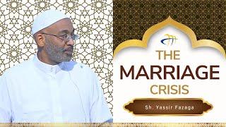 The marriage Crisis - Sh. Yassir Fazaga