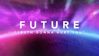 Future - Truth Gonna Hurt You Official Lyric Video