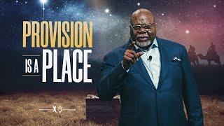 Provision Is A Place - Bishop T.D. Jakes