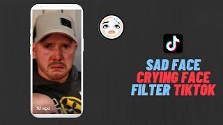 Sad Face Filter Tiktok  Crying Filter Snapchat  New Trending Filters