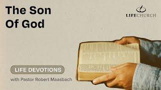 The Son Of God - Life Devotions With Pastor Robert Maasbach