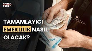 Tamamlayıcı Emeklilik Sistemi geliyor