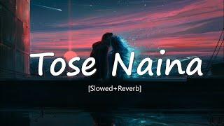 Tose Naina Slowed+Reverb - Arijit Singh  LyricalBeatz
