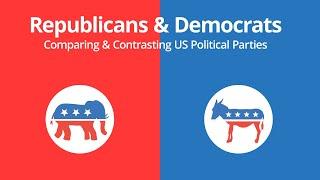 Republicans & Democrats Comparing & Contrasting US Political Parties