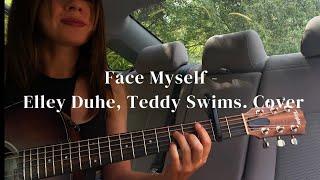 Face Myself - Elley Duhe Teddy Swims Guitar Cover