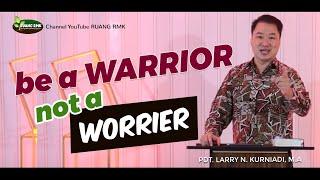 BE A WARRIOR NOT A WORRIER - PART 1  HIDUP BERKEMENANGAN VS HIDUP DALAM KEKUATIRAN #Warrior #Worrier