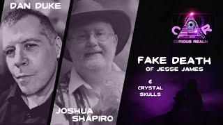 CR Ep 130 Fake Death of Jesse James with Dan Duke and Crystal Skulls with Joshua Shapiro