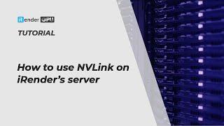 How to use NVLink on iRenders server  iRender Cloud Rendering