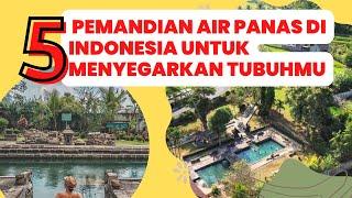 5 PEMANDIAN AIR PANAS DI INDONESIA UNTUK MENYEGARKAN TUBUHMU