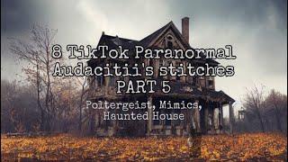 8 REAL TikTok paranormal stories audacitii’s stitches PART 5  poltergeist mimics +bonus story